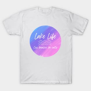 Lake Life Cuz Beaches Be Salty T-Shirt